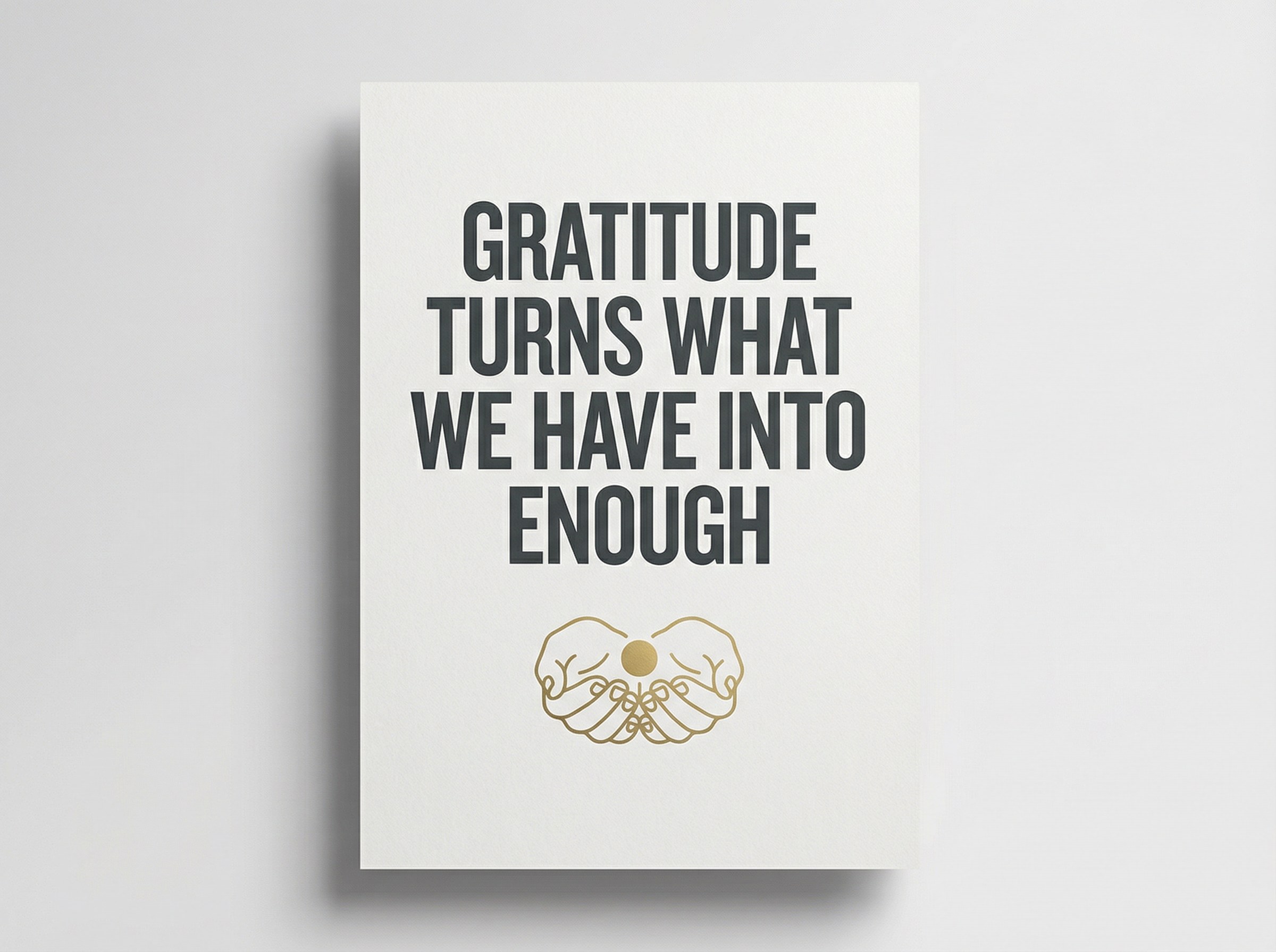 Gratitude — Gratitude Turns What We Have Into Enough — Minimal pure sign